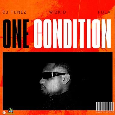Wizkid – One Condition ft DJ Tunez, FOLA (Mp3 download)