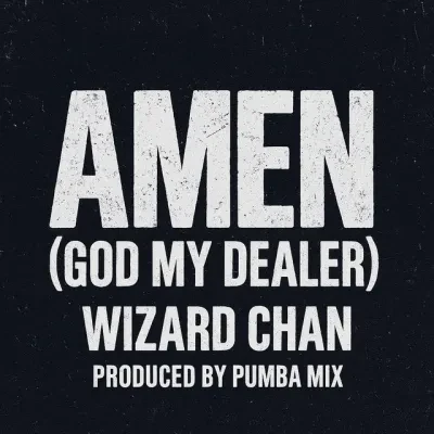 Wizard Chan – Amen God My Dealer (Mp3 Download)